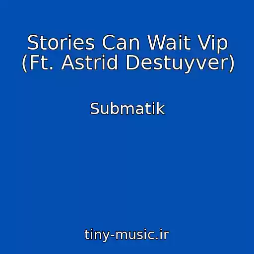 کاور آهنگ Stories Can Wait Vip (Ft. Astrid Destuyver) از Submatik