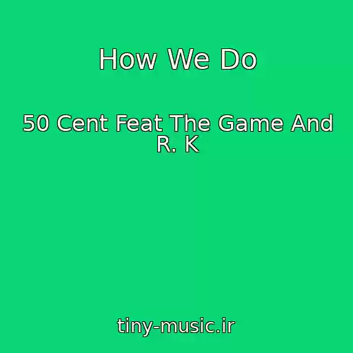 کاور آهنگ How We Do از 50 Cent Feat The Game And R. K