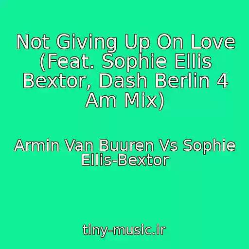 کاور آهنگ Not Giving Up On Love (Feat. Sophie Ellis Bextor, Dash Berlin 4 Am Mix) از Armin Van Buuren Vs Sophie Ellis-Bextor