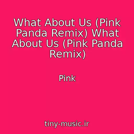 کاور آهنگ What About Us (Pink Panda Remix) What About Us (Pink Panda Remix) از Pink