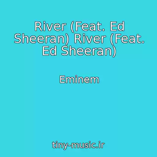 کاور آهنگ River (Feat. Ed Sheeran) River (Feat. Ed Sheeran) از Eminem