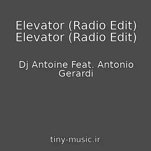 کاور آهنگ Elevator (Radio Edit) Elevator (Radio Edit) از Dj Antoine Feat. Antonio Gerardi