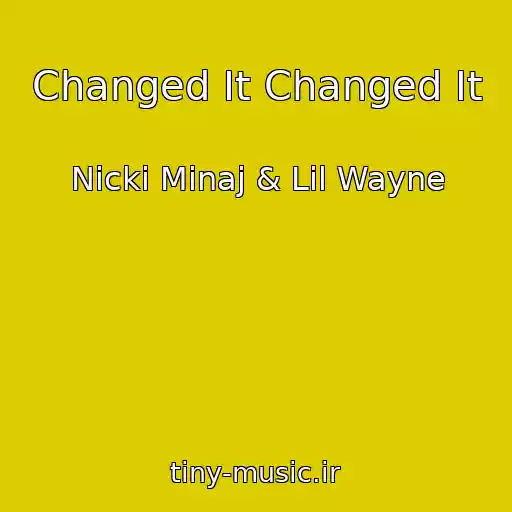 کاور آهنگ Changed It Changed It از Nicki Minaj & Lil Wayne