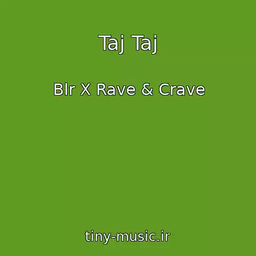 کاور آهنگ Taj Taj از Blr X Rave & Crave
