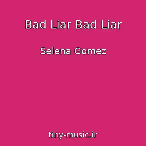 کاور آهنگ Bad Liar Bad Liar از Selena Gomez