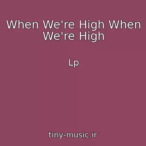 کاور آهنگ When We're High When We're High از Lp