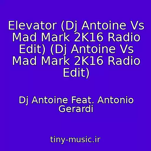 کاور آهنگ Elevator (Dj Antoine Vs Mad Mark 2K16 Radio Edit) (Dj Antoine Vs Mad Mark 2K16 Radio Edit) از Dj Antoine Feat. Antonio Gerardi