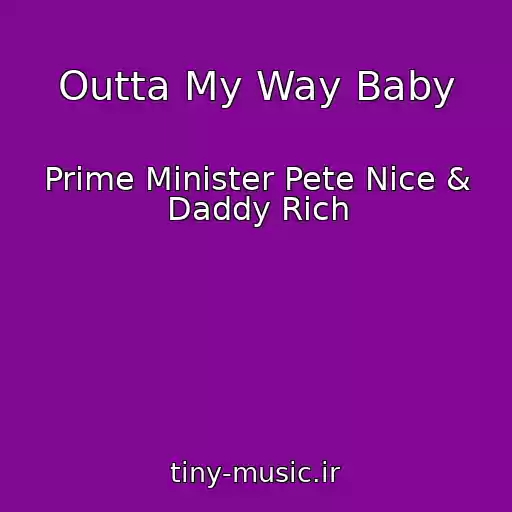 کاور آهنگ Outta My Way Baby از Prime Minister Pete Nice & Daddy Rich