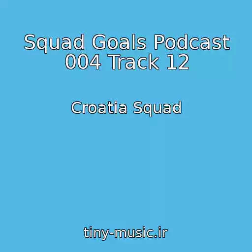 کاور آهنگ Squad Goals Podcast 004 Track 12 از Croatia Squad