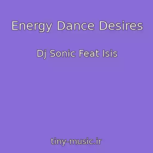 کاور آهنگ Energy Dance Desires از Dj Sonic Feat Isis