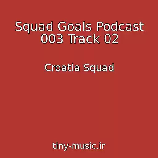 کاور آهنگ Squad Goals Podcast 003 Track 02 از Croatia Squad