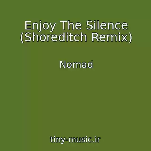 کاور آهنگ Enjoy The Silence (Shoreditch Remix) از Nomad