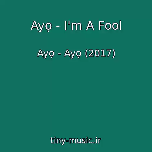 کاور آهنگ Ayọ - I'm A Fool از Ayọ - Ayọ (2017)
