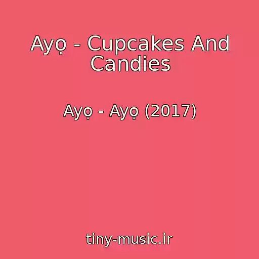 کاور آهنگ Ayọ - Cupcakes And Candies از Ayọ - Ayọ (2017)
