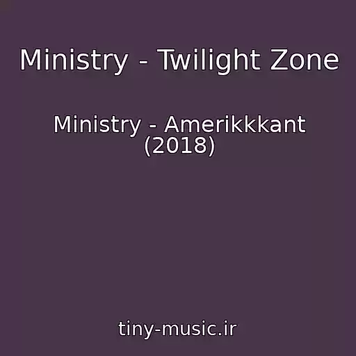 کاور آهنگ Ministry - Twilight Zone از Ministry - Amerikkkant (2018)
