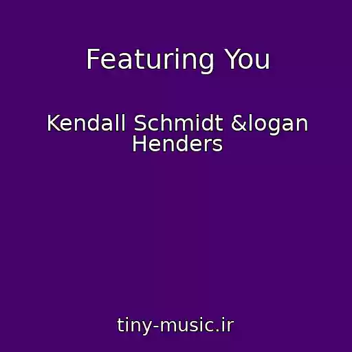 کاور آهنگ Featuring You از Kendall Schmidt &logan Henders