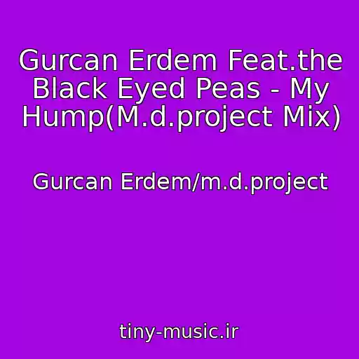 کاور آهنگ Gurcan Erdem Feat.the Black Eyed Peas - My Hump(M.d.project Mix) از Gurcan Erdem/m.d.project