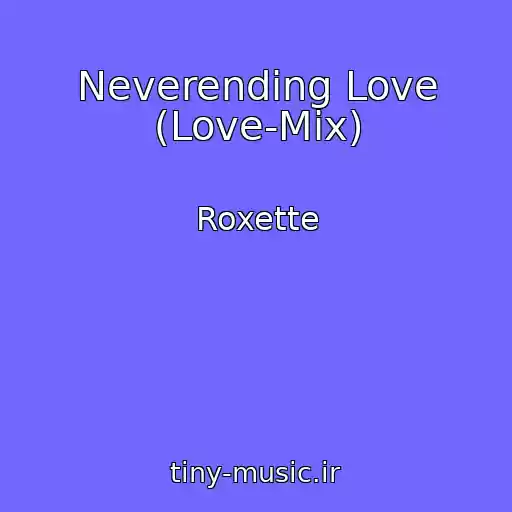 کاور آهنگ Neverending Love (Love-Mix) از Roxette