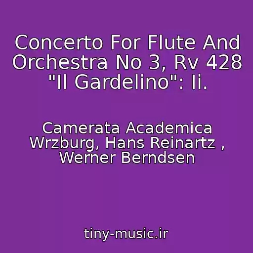 کاور آهنگ Concerto For Flute And Orchestra No 3, Rv 428 "Il Gardelino": Ii. از Camerata Academica Wrzburg, Hans Reinartz , Werner Berndsen