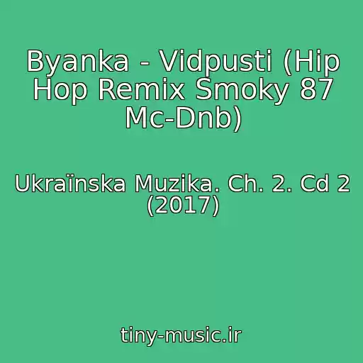 کاور آهنگ Byanka - Vіdpusti (Hip Hop Remix Smoky 87 Mc-Dnb) از Ukraїnska Muzika. Ch. 2. Cd 2 (2017)