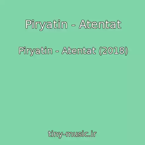 کاور آهنگ Piryatin - Atentat از Piryatin - Atentat (2018)