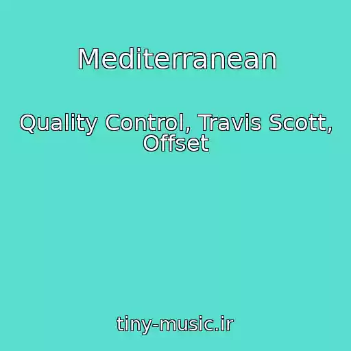 کاور آهنگ Mediterranean از Quality Control, Travis Scott, Offset