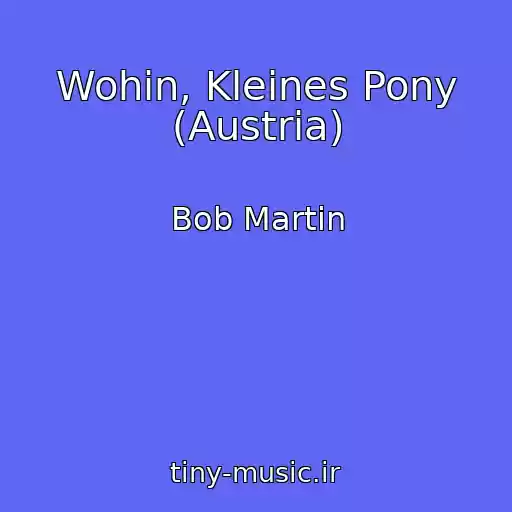 کاور آهنگ Wohin, Kleines Pony (Austria) از Bob Martin