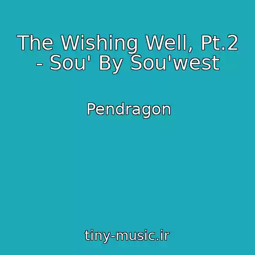 کاور آهنگ The Wishing Well, Pt.2 - Sou' By Sou'west از Pendragon
