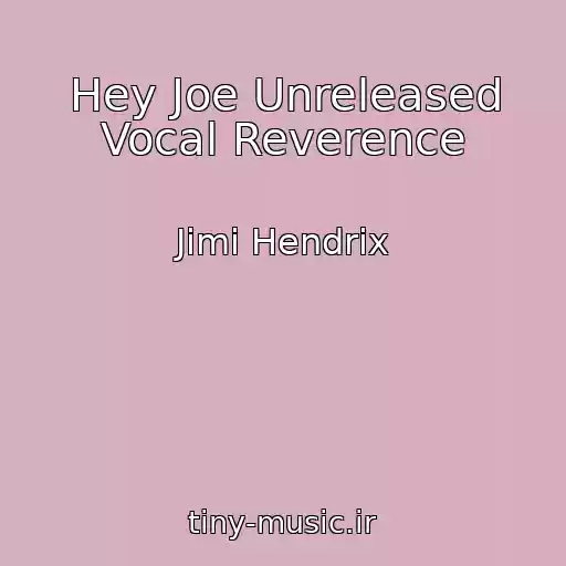 کاور آهنگ Hey Joe Unreleased Vocal Reverence از Jimi Hendrix