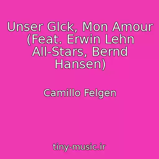 کاور آهنگ Unser Glck, Mon Amour (Feat. Erwin Lehn All-Stars, Bernd Hansen) از Camillo Felgen