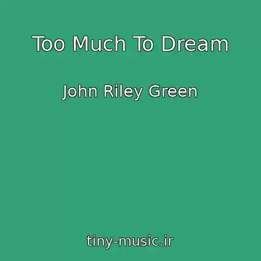 کاور آهنگ Too Much To Dream از John Riley Green