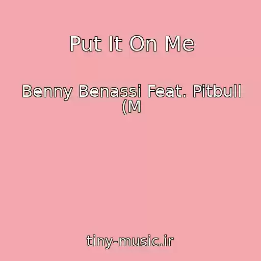 کاور آهنگ Put It On Me از Benny Benassi Feat. Pitbull (M