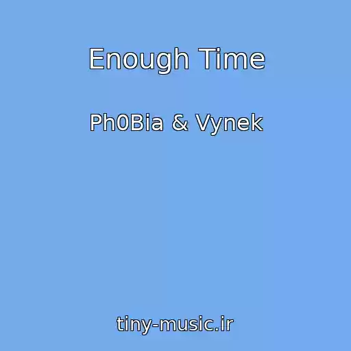 کاور آهنگ Enough Time از Ph0Bia & Vynek