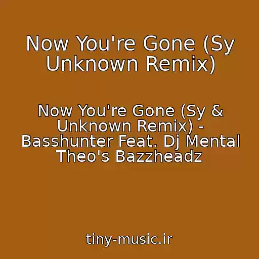 کاور آهنگ Now You're Gone (Sy Unknown Remix) از Now You're Gone (Sy & Unknown Remix) - Basshunter Feat. Dj Mental Theo's Bazzheadz