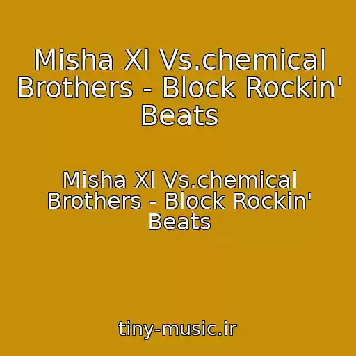 کاور آهنگ Misha Xl Vs.chemical Brothers - Block Rockin' Beats از Misha Xl Vs.chemical Brothers - Block Rockin' Beats