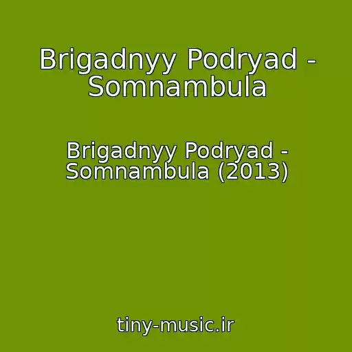 کاور آهنگ Brigadnyy Podryad - Somnambula از Brigadnyy Podryad - Somnambula (2013)