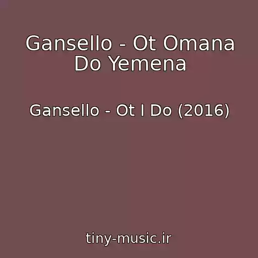 کاور آهنگ Gansello - Ot Omana Do Yemena از Gansello - Ot I Do (2016)