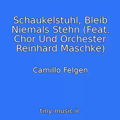 کاور آهنگ Schaukelstuhl, Bleib Niemals Stehn (Feat. Chor Und Orchester Reinhard Maschke) از Camillo Felgen