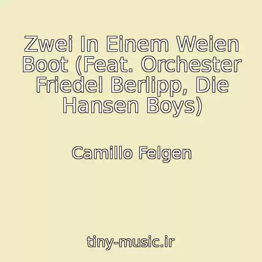 کاور آهنگ Zwei In Einem Weien Boot (Feat. Orchester Friedel Berlipp, Die Hansen Boys) از Camillo Felgen