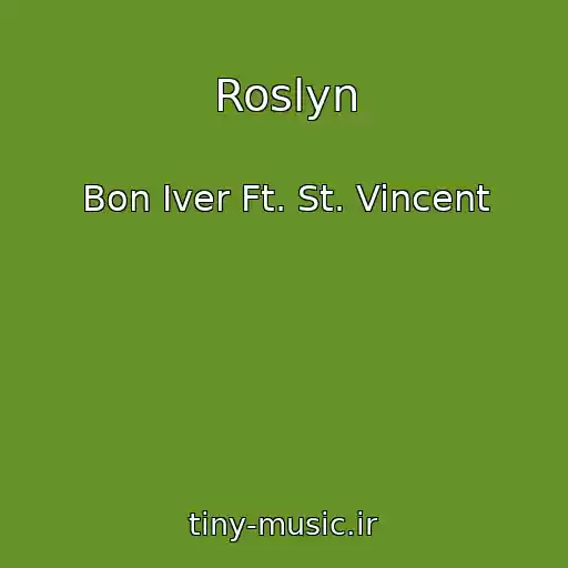 کاور آهنگ Roslyn از Bon Iver Ft. St. Vincent