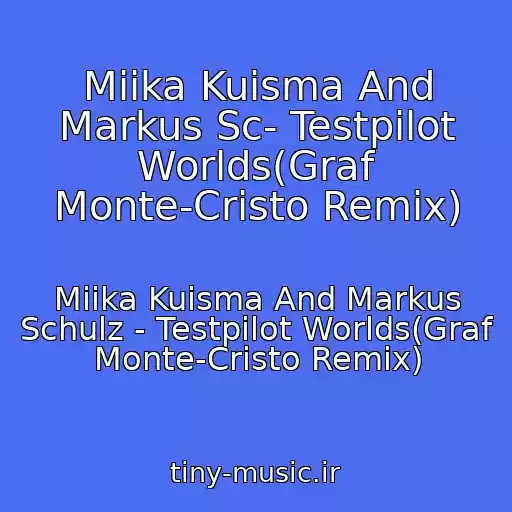 کاور آهنگ Miika Kuisma And Markus Sc- Testpilot Worlds(Graf Monte-Cristo Remix) از Miika Kuisma And Markus Schulz - Testpilot Worlds(Graf Monte-Cristo Remix)