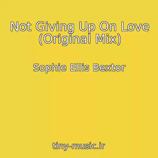 کاور آهنگ Not Giving Up On Love (Original Mix) از Sophie Ellis Bextor
