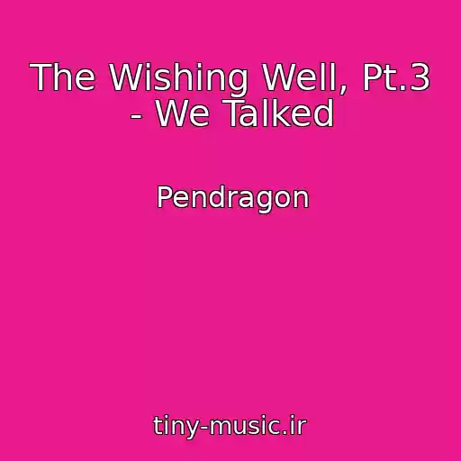 کاور آهنگ The Wishing Well, Pt.3 - We Talked از Pendragon
