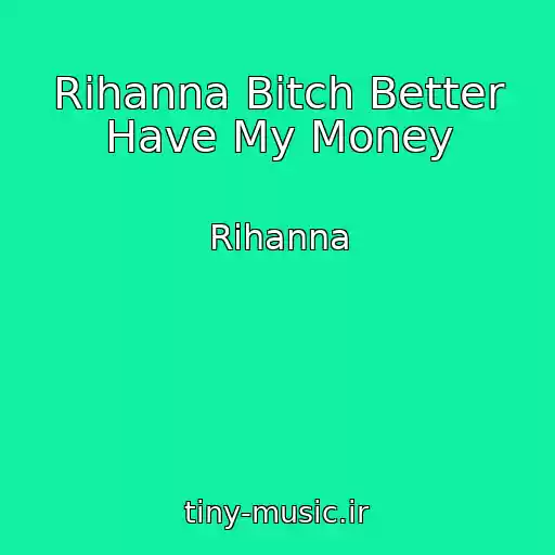 کاور آهنگ Rihanna Bitch Better Have My Money از Rihanna