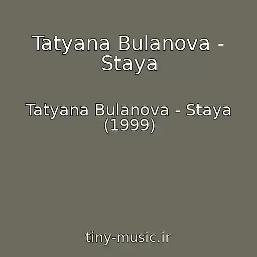 کاور آهنگ Tatyana Bulanova - Staya از Tatyana Bulanova - Staya (1999)