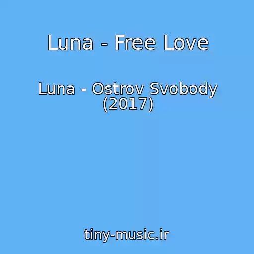 کاور آهنگ Luna - Free Love از Luna - Ostrov Svobody (2017)