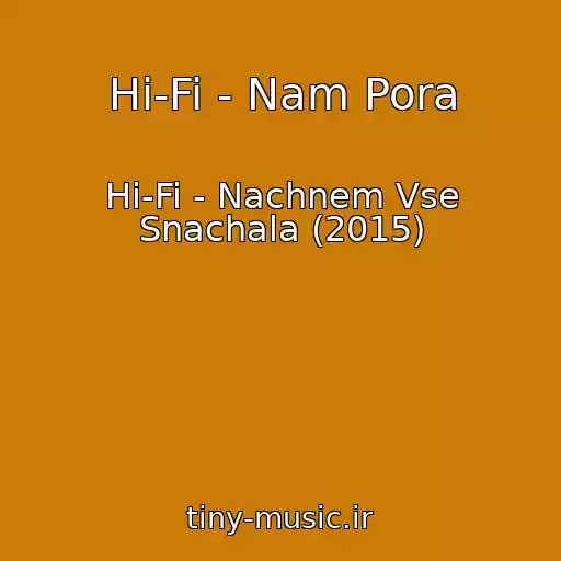 کاور آهنگ Hi-Fi - Nam Pora از Hi-Fi - Nachnem Vse Snachala (2015)