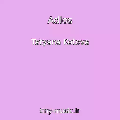 کاور آهنگ Adios از Tatyana Kotova