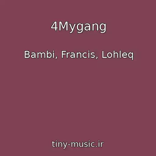 کاور آهنگ 4Mygang از Bambi, Francis, Lohleq