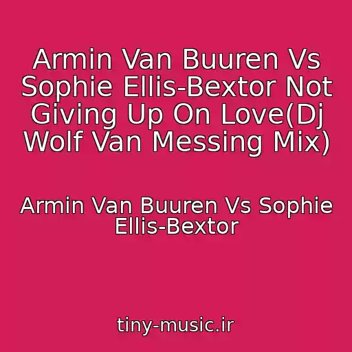 کاور آهنگ Armin Van Buuren Vs Sophie Ellis-Bextor Not Giving Up On Love(Dj Wolf Van Messing Mix) از Armin Van Buuren Vs Sophie Ellis-Bextor